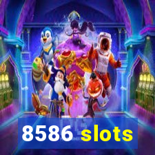 8586 slots